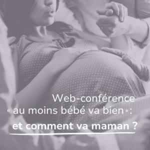 web-conférence au moins bébé va bien : et comment va maman ?